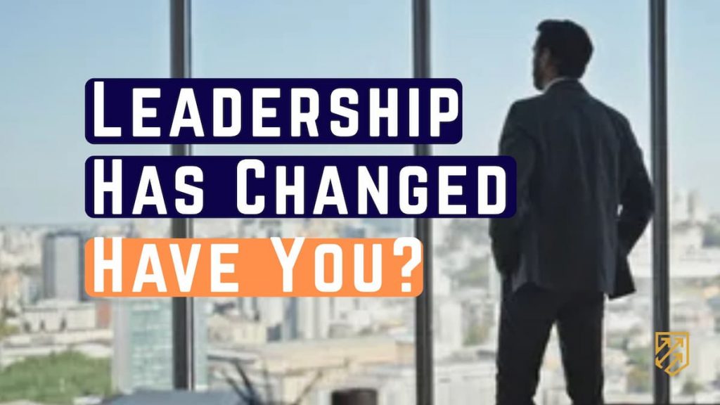 Leadership Has Changed. Have You?